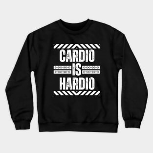 Cardio Is Hardio - Funny Fitness Jokes - Exercise Humor Crewneck Sweatshirt